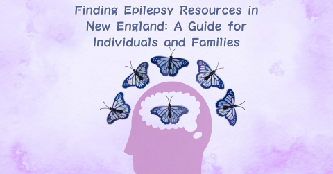 Finding Epilepsy Resources in New England: A Guide for Individuals and Families